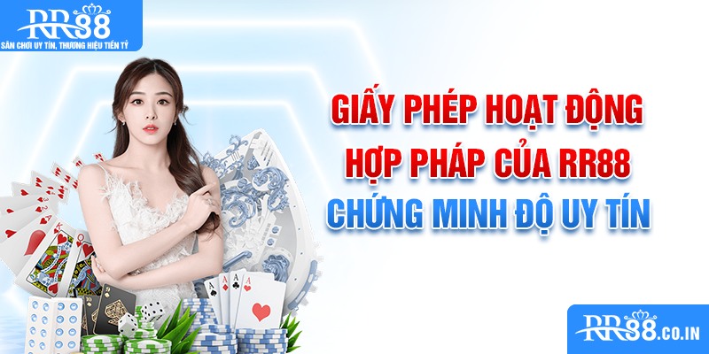 Giấy phép hoạt động hợp pháp của RR88 chứng minh độ uy tín