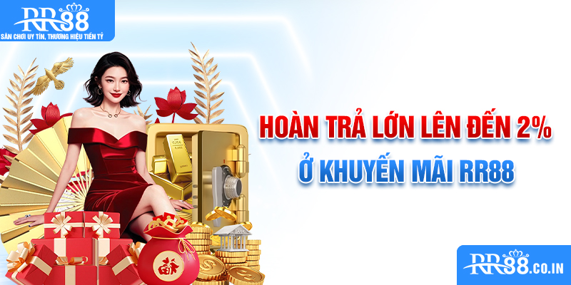 Hoàn trả lớn lên đến 2% ở khuyến mãi RR88