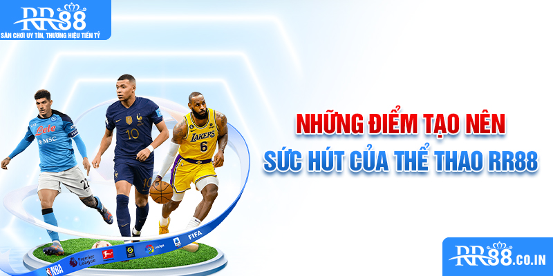 Những điểm tạo nên sức hút của thể thao RR88