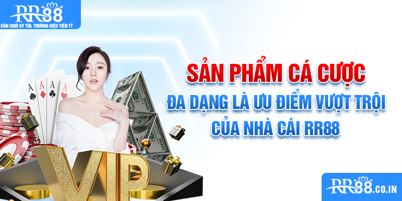 Sản phẩm cá cược đa dạng là ưu điểm vượt trội của nhà cái RR88